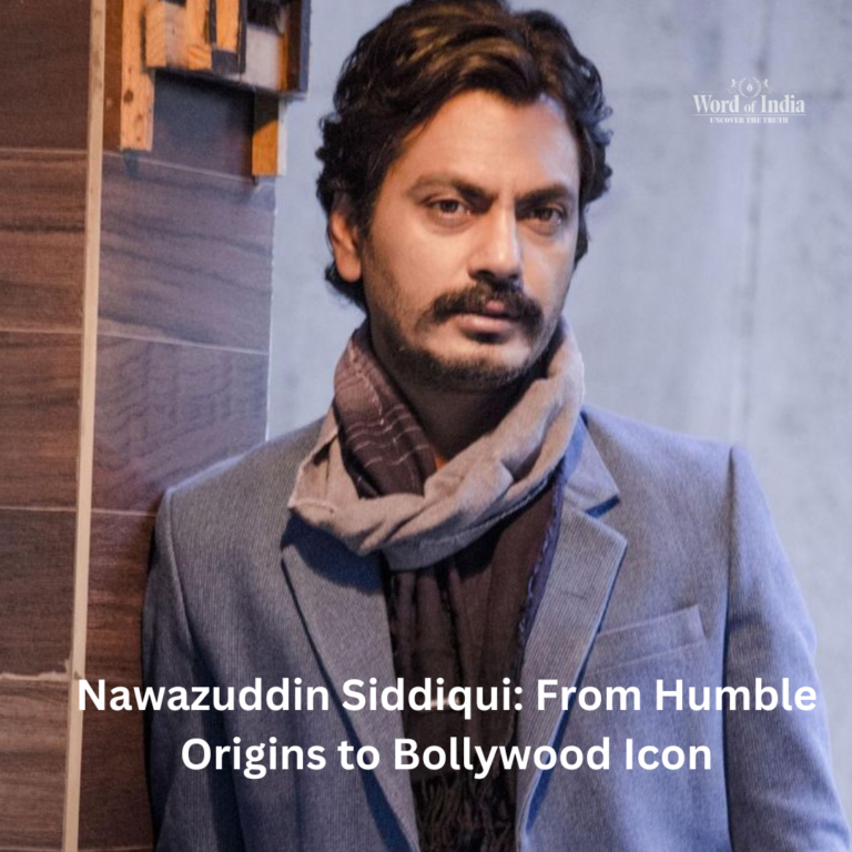 Nawazuddin Siddiqui: From Humble Origins to Bollywood Icon
